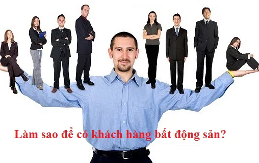 Làm sao để có khách hàng bất động sản?